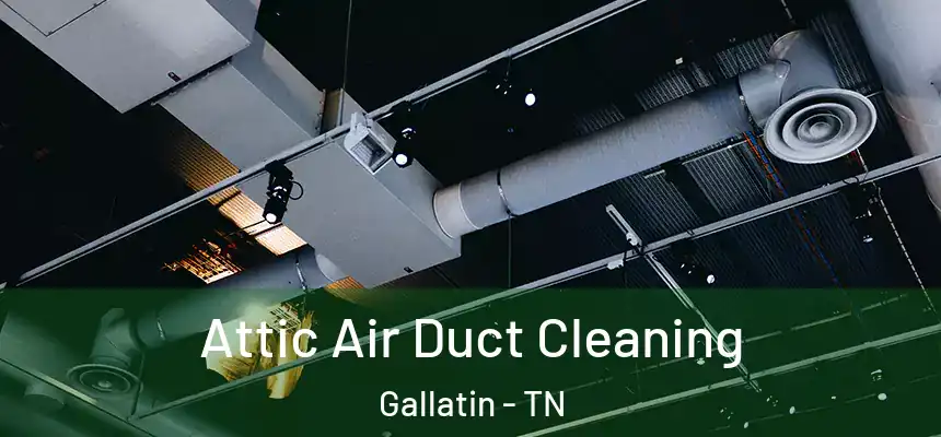  Attic Air Duct Cleaning Gallatin - TN