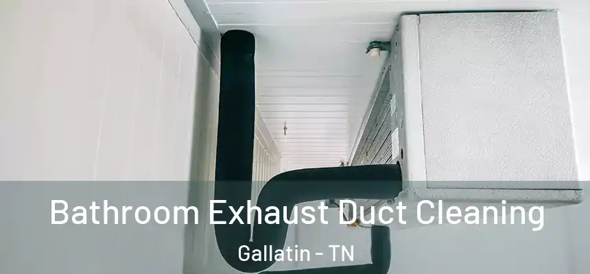  Bathroom Exhaust Duct Cleaning Gallatin - TN