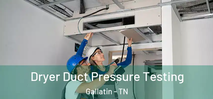  Dryer Duct Pressure Testing Gallatin - TN