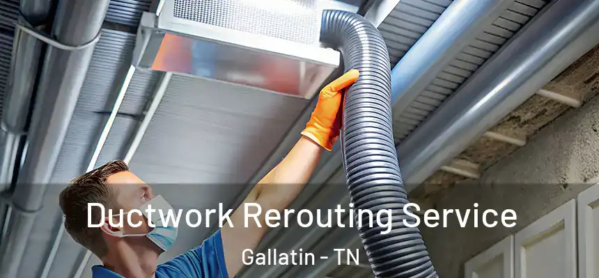  Ductwork Rerouting Service Gallatin - TN