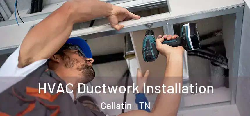  HVAC Ductwork Installation Gallatin - TN