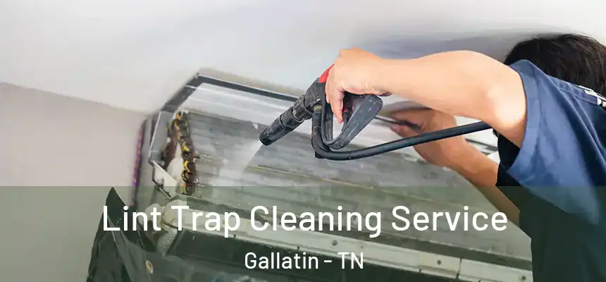  Lint Trap Cleaning Service Gallatin - TN