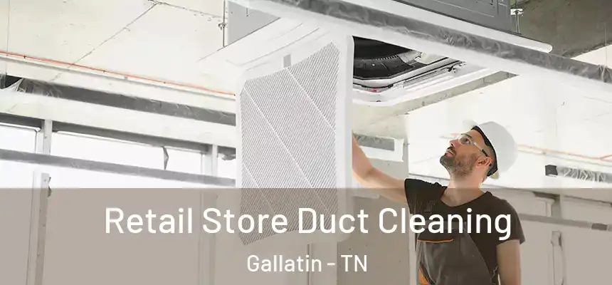  Retail Store Duct Cleaning Gallatin - TN